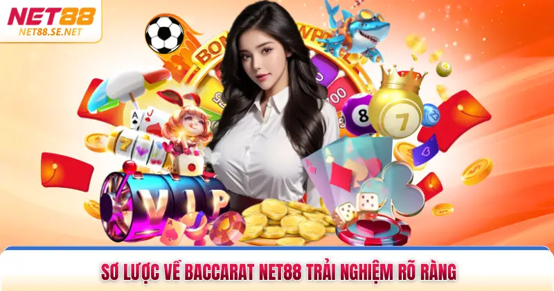 Baccarat NET88 - Trải Nghiệm Trực Tuyến Rõ Ràng, Dễ Tiếp Cận Sơ lược về baccarat NET88 trải nghiệm rõ ràng